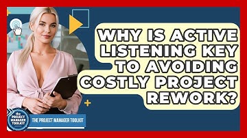 Why Is Active Listening Key To Avoiding Costly Project Rework? - The Project Manager Toolkit
