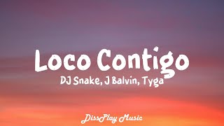 DJ Snake, J Balvin, Tyga - Loco Contigo (lyrics)