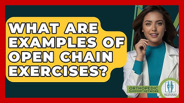 What Are Examples Of Open Chain Exercises? - Orthopedic Support Network