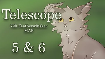Telescope - 72h Featherwhisker MAP parts 5 & 6