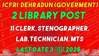 Icfri dehradun LIBRARY TECHNICIAN ITI CLERK LAB MTS POST GOVERMENT JOB