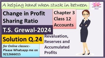 Change In Profit Sharing Ratio| T S Grewal 2024| Q 24| Ch 3 Class 12 Accounts| PSR@learnwithease