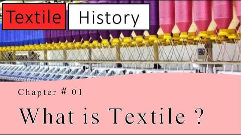 What Is Textile | History Of Textile - Chapter 01