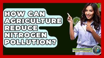 How Can Agriculture Reduce Nitrogen Pollution? - Earth Science Answers