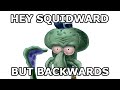 Hey Squidward, say your name backwards