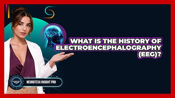 What Is The History Of Electroencephalography (EEG)? - Neurotech Insight Pro
