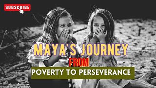 Maya's Journey: From Poverty to Perseverance