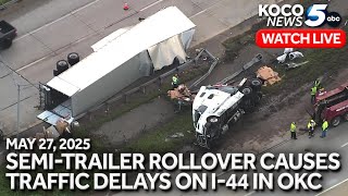 WATCH LIVE: Overturned semi causing traffic problems on I-44 in OKC