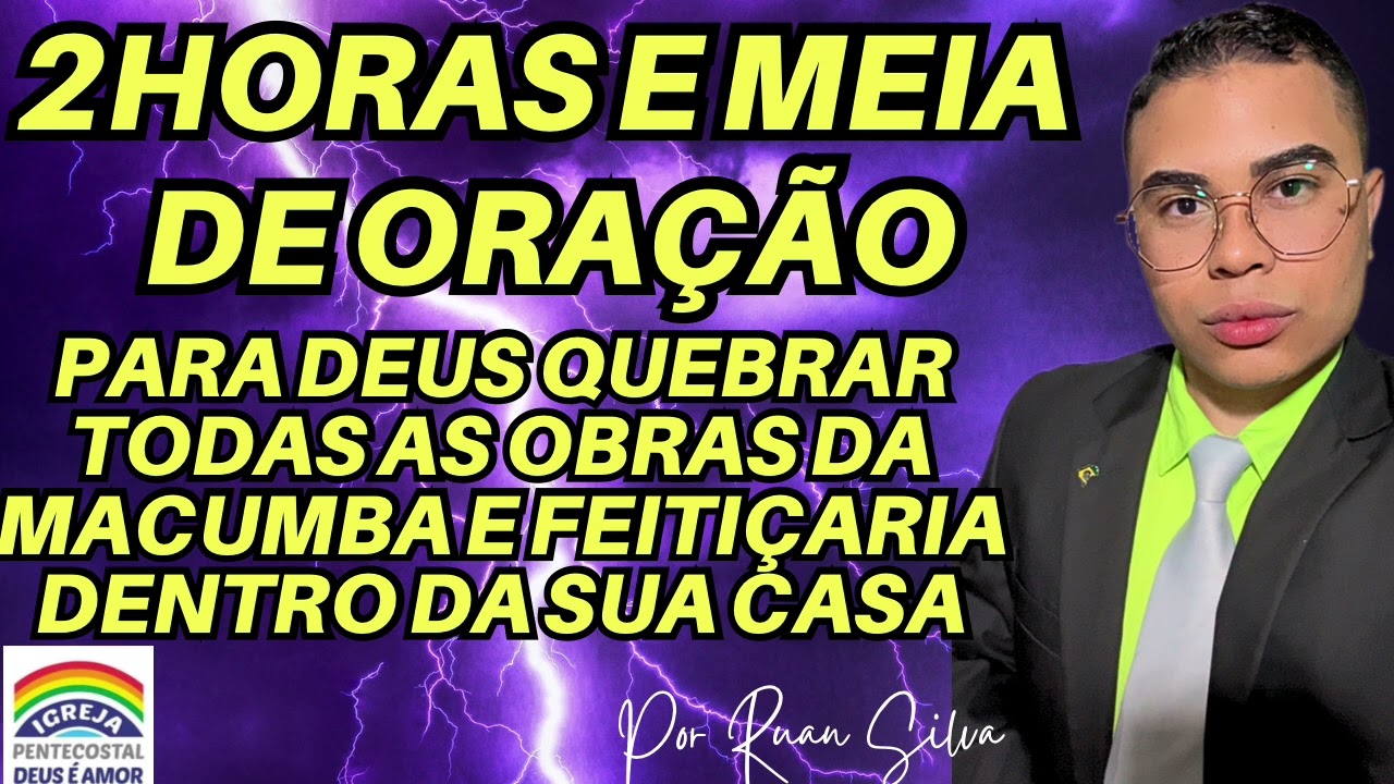 2 HORAS E MEIA DE ORAÇÃO A QUEBRA DAS OBRAS DE MACUMBA E FEITIÇARIA GUERRA ESPIRITUAL DE ALTO NÍVEL