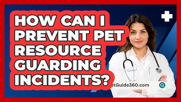 How Can I Prevent Pet Resource Guarding Incidents? - PetGuide360.com