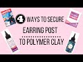 How to Secure Earring Post to Polymer Clay, 4 Ways to Secure Earring Post, Polymer Clay Earrings