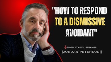 |"How To Respond To A Dismissive Avoidant"| JORDAN PETERSON BEST MOTIVATIONAL SPEECH.