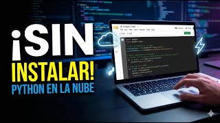 Aprende Python sin instalar nada: Google Colab desde cero