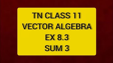 TN CLASS 11 MATHS VECTOR ALGEBRA EX 8.2 SUM 3