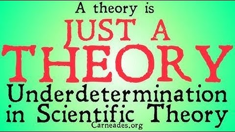 A Theory is Just a Theory (Underdetermination in Scientific Theory)