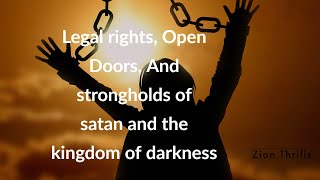 Legal rights, Open Doors, And strongholds of satan and the kingdom of darkness