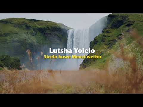 Lutsha Yolelo  Sicela Kuwe Menzi Wethu Official Lyric Video