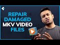 MKV Repair - How to Repair Damaged MKV Video Files