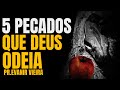 Como vencer os pecados que Deus mais odeia?