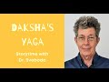 Dakshas yaga storytime with dr svoboda