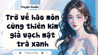Truyện Audio Trờ Về Hào Môn Cùng Thiên Kim Giả Vạch Mặt Trà Xanh Ở Đây Có Mây
