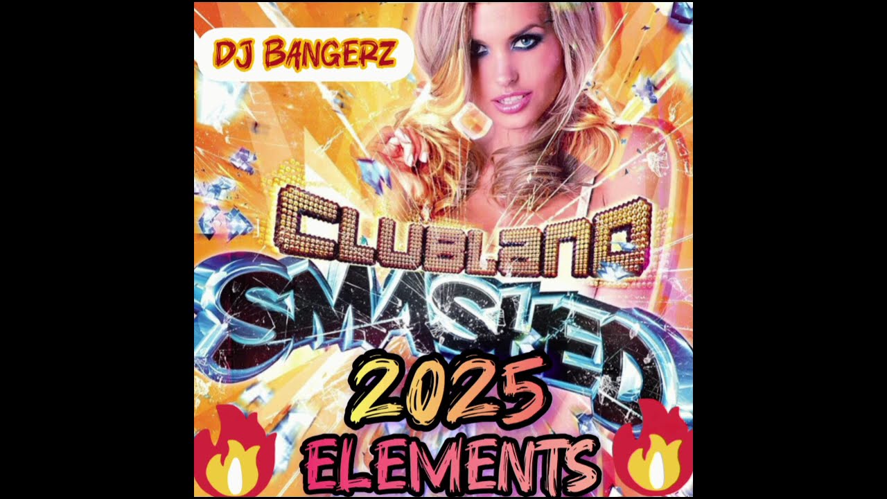 Clubland Smashed 2025 : Elements 🔥 90 Minutes of Mashups 👌🏻😎👌🏻