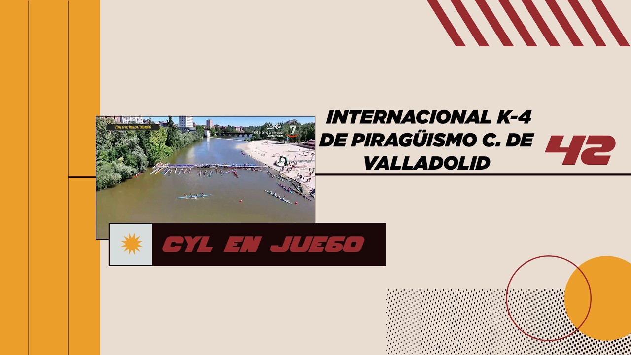42 CYL EN JUEGO INTERNACIONAL K4 PIRAGÜISMO CIUDAD DE VALLADOLID