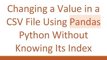 Changing a Value in a CSV File Using Pandas Python Without Knowing Its Index