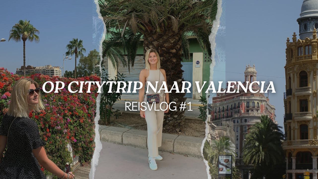 OP CITYTRIP NAAR VALENCIA - REISVLOG #1