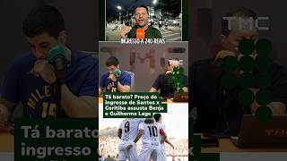 Preço do ingresso de Santos x Coritiba assusta Benja e Guilherme Lage #Shorts