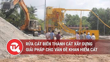 Giải pháp rửa cát biển thành cát xây dựng của kỹ sư Cần Thơ | Truyền hình Quốc hội Việt Nam