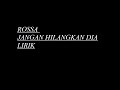 Download Lagu Rossa -Jangan hilangkan dia lirik