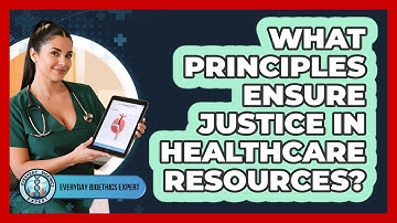 What Principles Ensure Justice In Healthcare Resources?