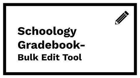 Schoology Gradebook - Bulk Edit Tool