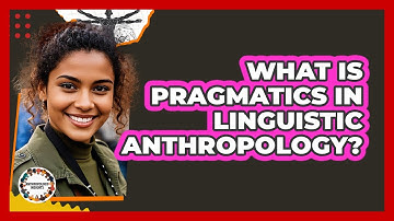 What Is Pragmatics In Linguistic Anthropology? - Anthropology Insights