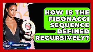 How Is The Fibonacci Sequence Defined Recursively? - The Numbers Channel