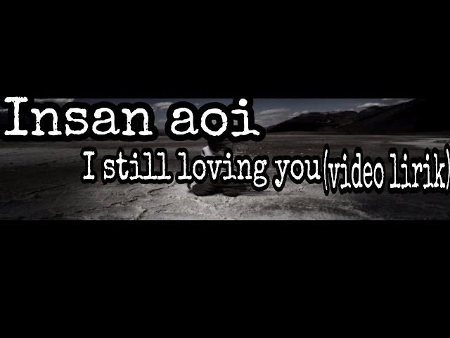 Insan Aoi - I still loving you (video lirik) class=