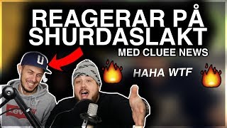 REAGERAR PÅ SHURDASLAKT MED CLUEE NEWS! *HAHA SJUKT*