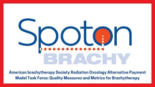 ABS Radiation Oncology Alternative Payment Model Task Force: Quality Measures &amp; Metrics for Brachy