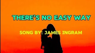 There's No Easy Way song by : James Ingram