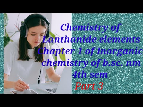 b.sc. 4th sem Chapter 1( Chemistry of lanthanide elements) of Inorganic chemistry ( part 3)