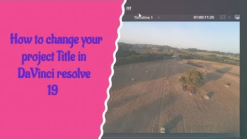 How to Change Your Project Name or Title of Your Video Edit in Davinci Resolve 19