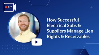 How Successful Electrical Subs & Suppliers Manage Lien Rights & Receivables