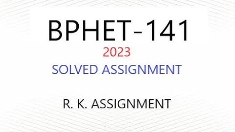 BPHET-141 Solved Assignment 2023
