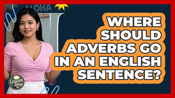 Where Should Adverbs Go In An English Sentence? - Lexicon Lounge