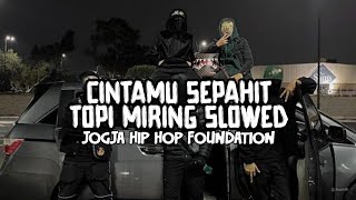 Download Lagu Cintamu Sepahit Topi Miring Slowed - Jogja Hip Hop Foundation Sengkuni lede lede MP3