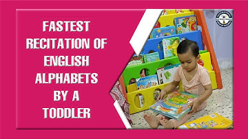 FASTEST RECITATION OF ENGLISH ALPHABETS BY A TODDLER