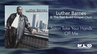 Watch Luther Barnes Satan Take Your Hands Off Me video