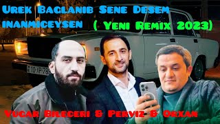 Vugar Bileceri & Perviz & Orxan -Urek Baglanib Sene Desem신inanmiceysen (Yeni Remix meyxan 2023) Resimi