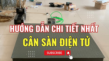 Cách lắp cân sàn và hiệu chuẩn cân sàn điện tử dễ dàng Ai cũng làm được